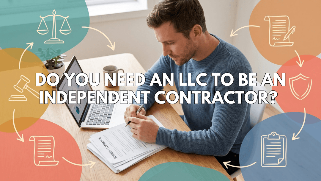 Do You Need an LLC to Be an Independent Contractor? A Practical Decision Guide